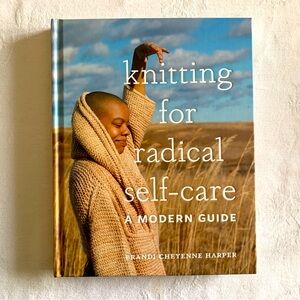 KNITTING FOR RADICAL SELF-CARE Pattern Book Creativity Authenticity Courage Knit